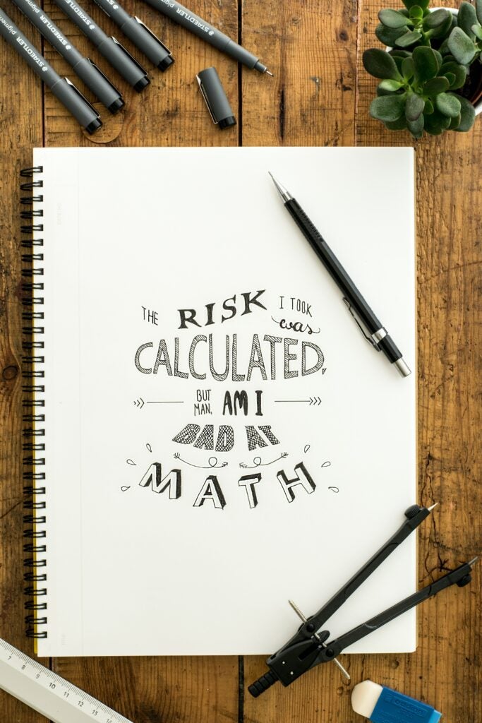 Joke about business management: The risk I took was calculated, but boy am I bad at math.