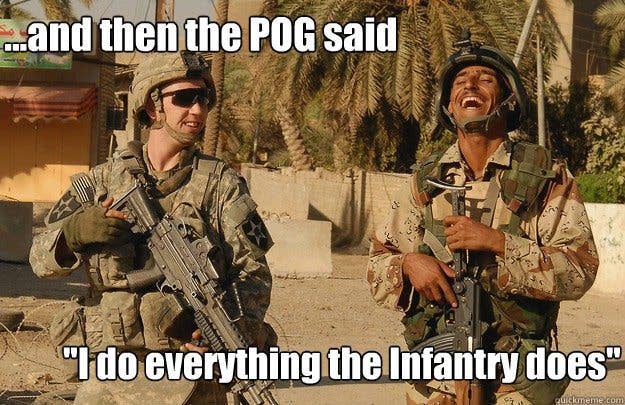 POGs do what the infantry does; they just only do it in training and always do it badly.