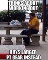 Buying larger PT gear only takes 15 minutes.