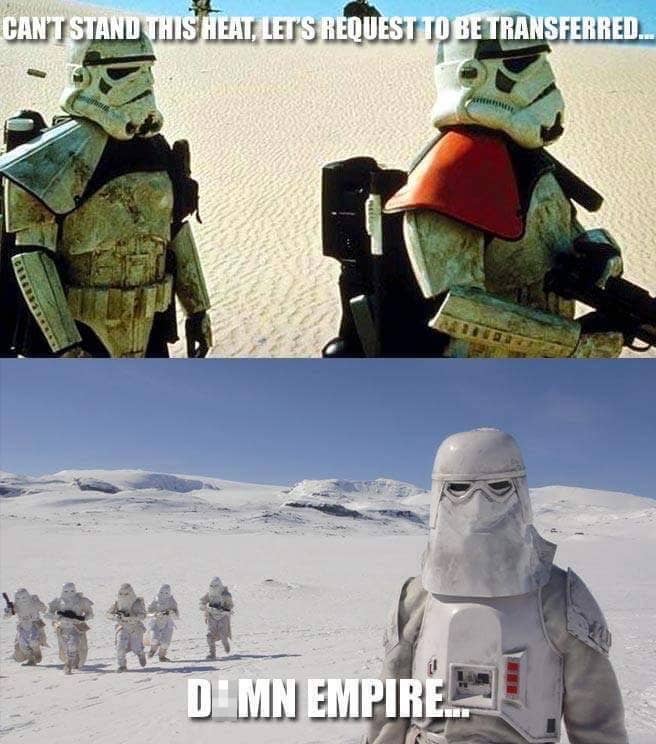 Stormtroopers got you beat every time.