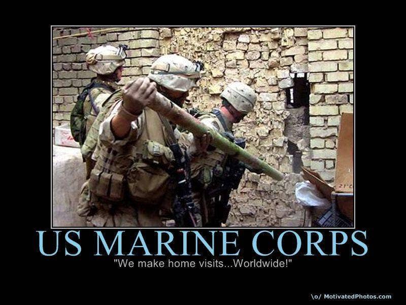 The U.S. Marine Corps: for that personal touch during the destruction of your country.